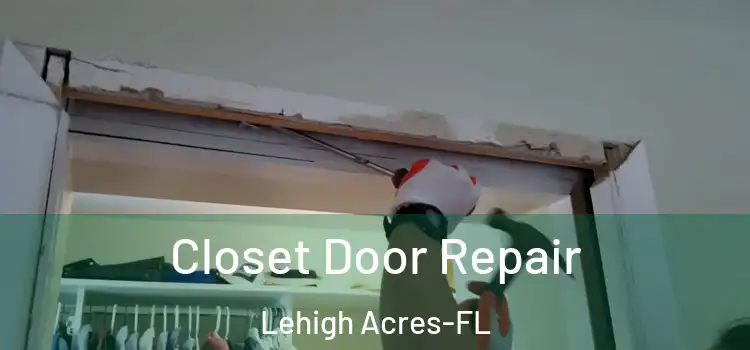 Closet Door Repair Lehigh Acres-FL