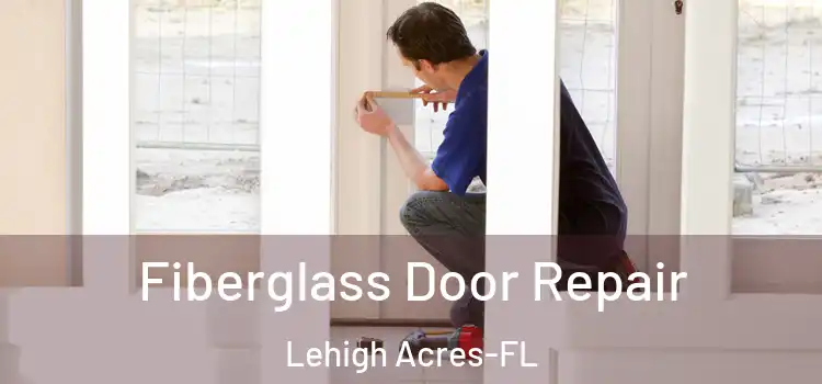 Fiberglass Door Repair Lehigh Acres-FL