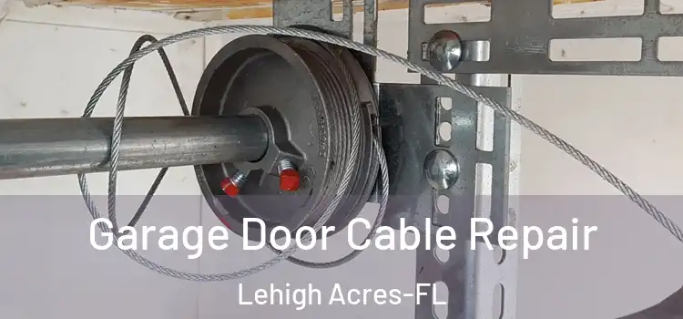 Garage Door Cable Repair Lehigh Acres-FL