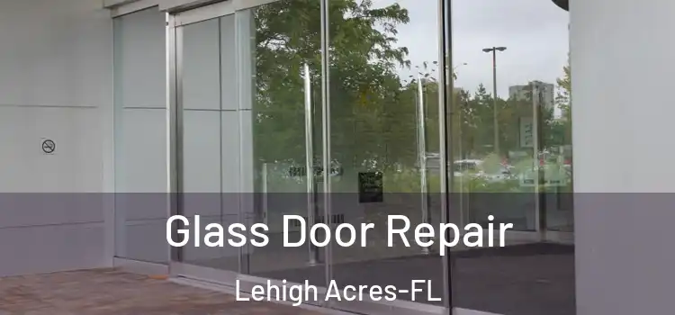Glass Door Repair Lehigh Acres-FL