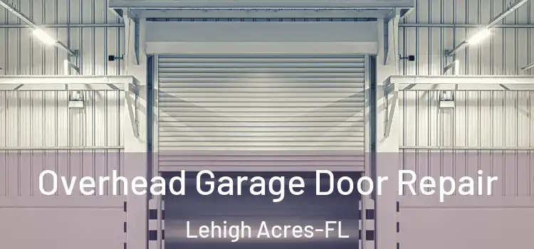Overhead Garage Door Repair Lehigh Acres-FL