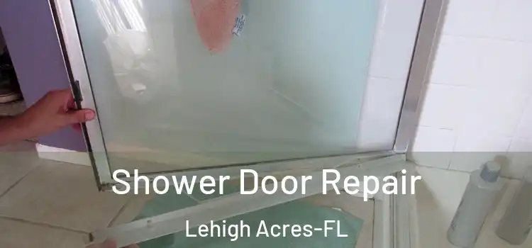 Shower Door Repair Lehigh Acres-FL